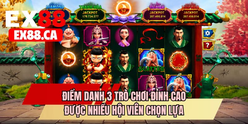 Điểm danh 3 trò chơi đỉnh cao được nhiều hội viên chọn lựa