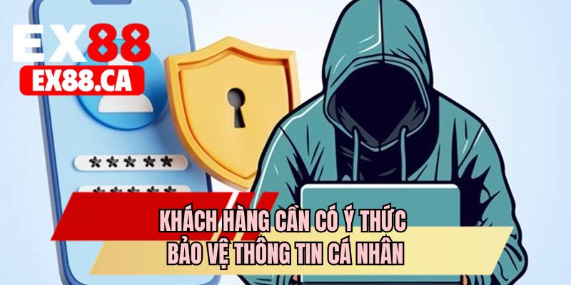 Khách hàng cần có ý thức bảo vệ thông tin cá nhân